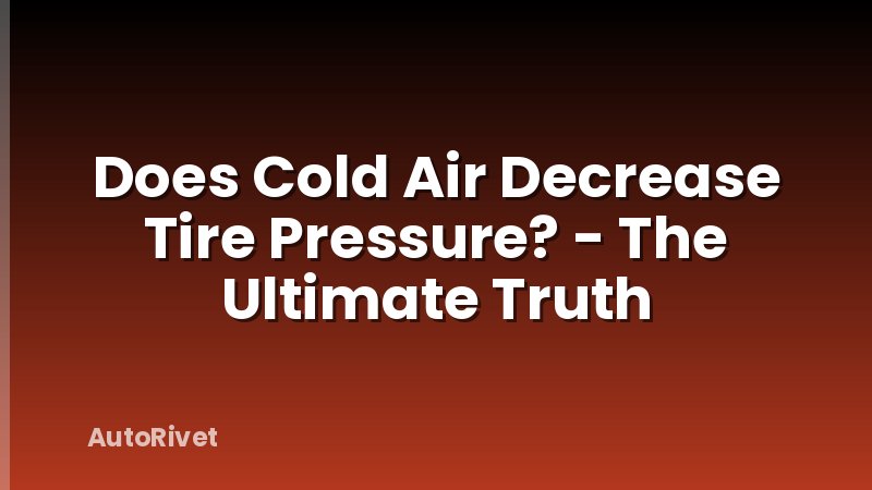 Does Cold Air Decrease Tire Pressure? - The Ultimate Truth