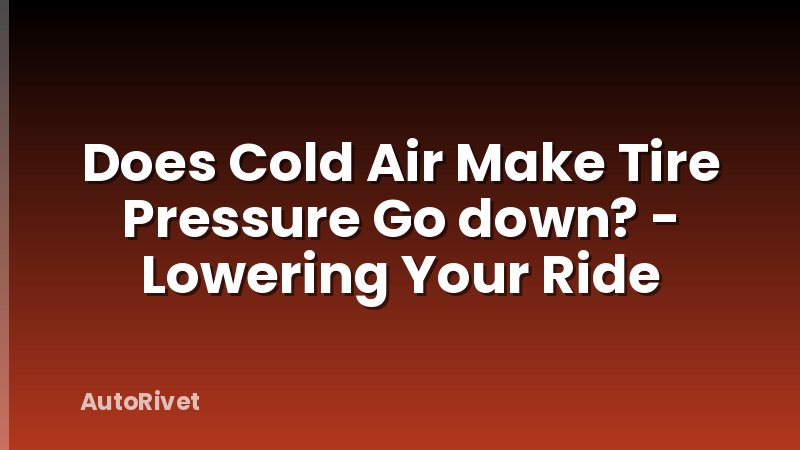 Does Cold Air Make Tire Pressure Go down? - Lowering Your Ride