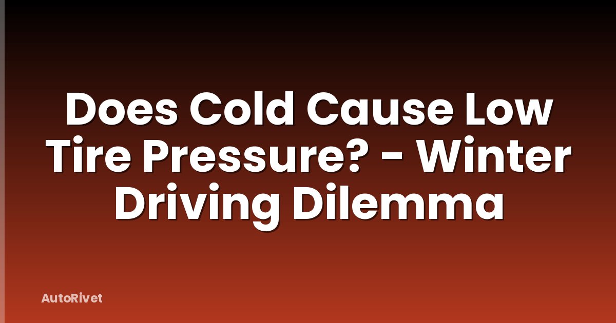 Does Cold Cause Low Tire Pressure? - Winter Driving Dilemma