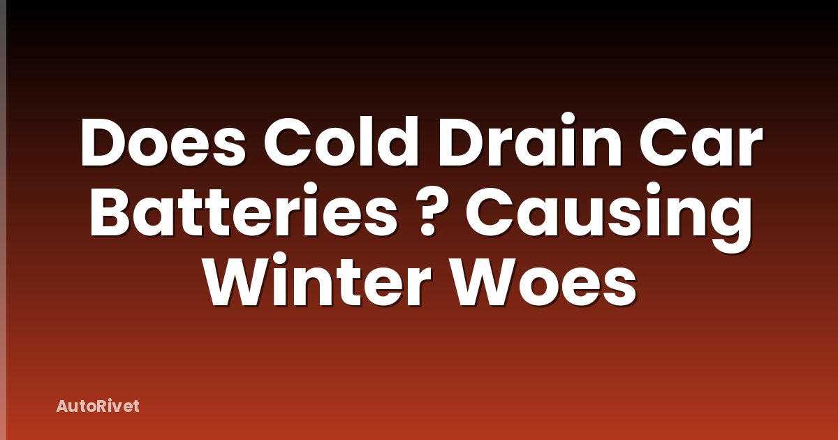Does Cold Drain Car Batteries ? Causing Winter Woes