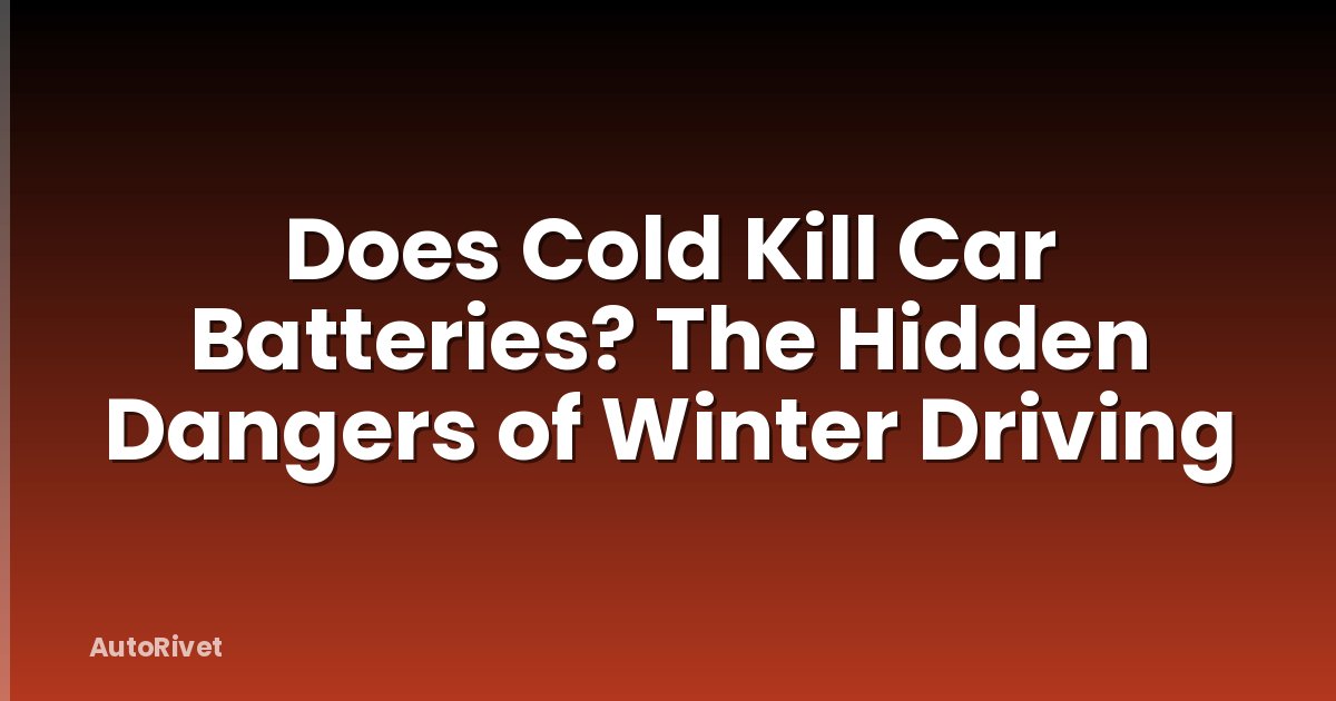 Does Cold Kill Car Batteries? The Hidden Dangers of Winter Driving