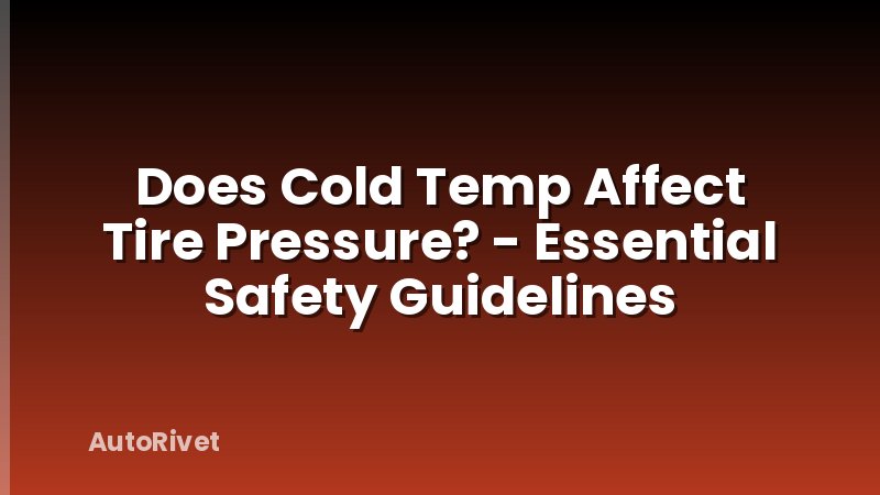 Does Cold Temp Affect Tire Pressure? - Essential Safety Guidelines
