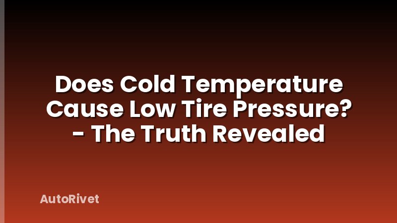 Does Cold Temperature Cause Low Tire Pressure? - The Truth Revealed