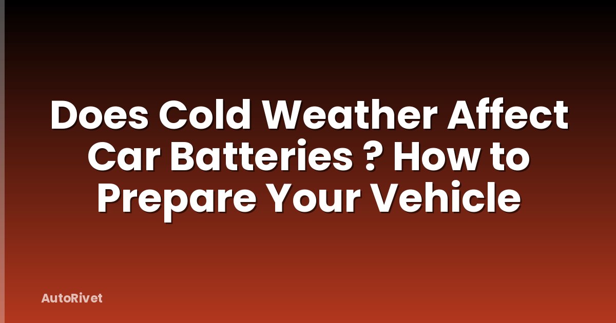 Does Cold Weather Affect Car Batteries ? How to Prepare Your Vehicle