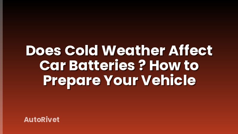 Does Cold Weather Affect Car Batteries ? How to Prepare Your Vehicle