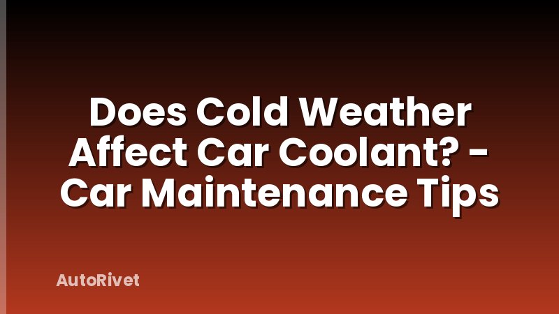 Does Cold Weather Affect Car Coolant? - Car Maintenance Tips