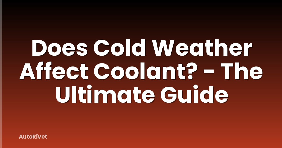 Does Cold Weather Affect Coolant? - The Ultimate Guide