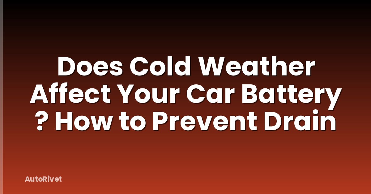 Does Cold Weather Affect Your Car Battery ? How to Prevent Drain