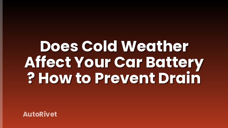Does Cold Weather Affect Your Car Battery ? How to Prevent Drain