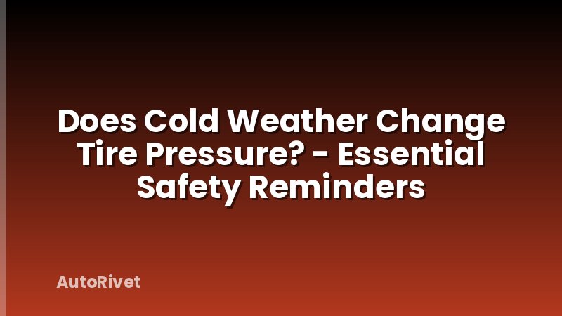 Does Cold Weather Change Tire Pressure? - Essential Safety Reminders