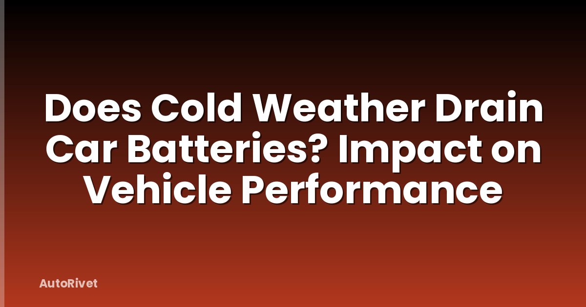 Does Cold Weather Drain Car Batteries? Impact on Vehicle Performance