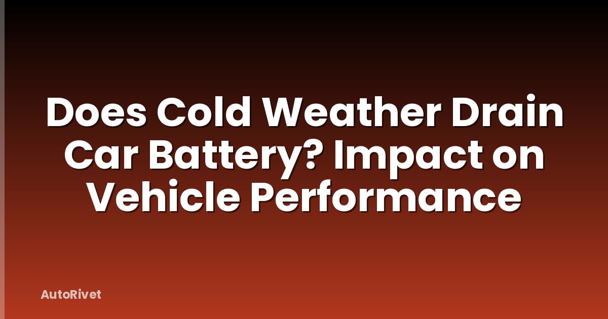 Does Cold Weather Drain Car Battery? Impact on Vehicle Performance