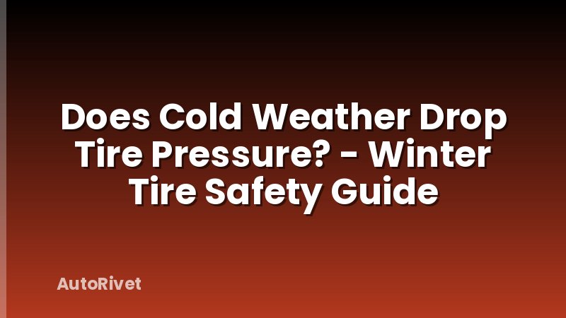 Does Cold Weather Drop Tire Pressure? - Winter Tire Safety Guide