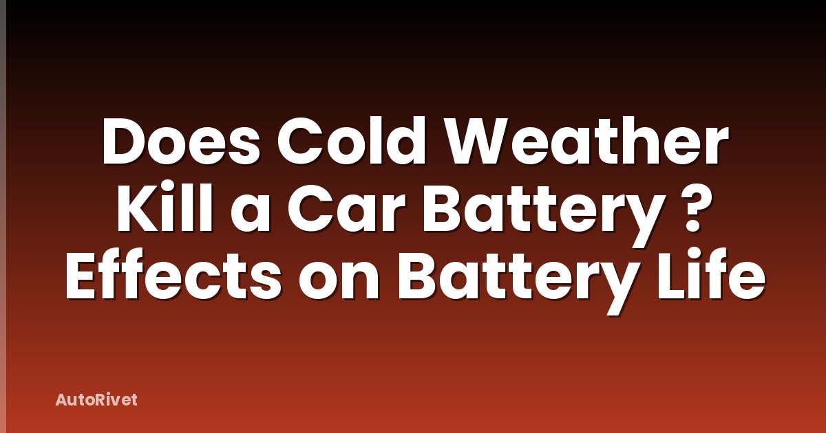 Does Cold Weather Kill a Car Battery ? Effects on Battery Life