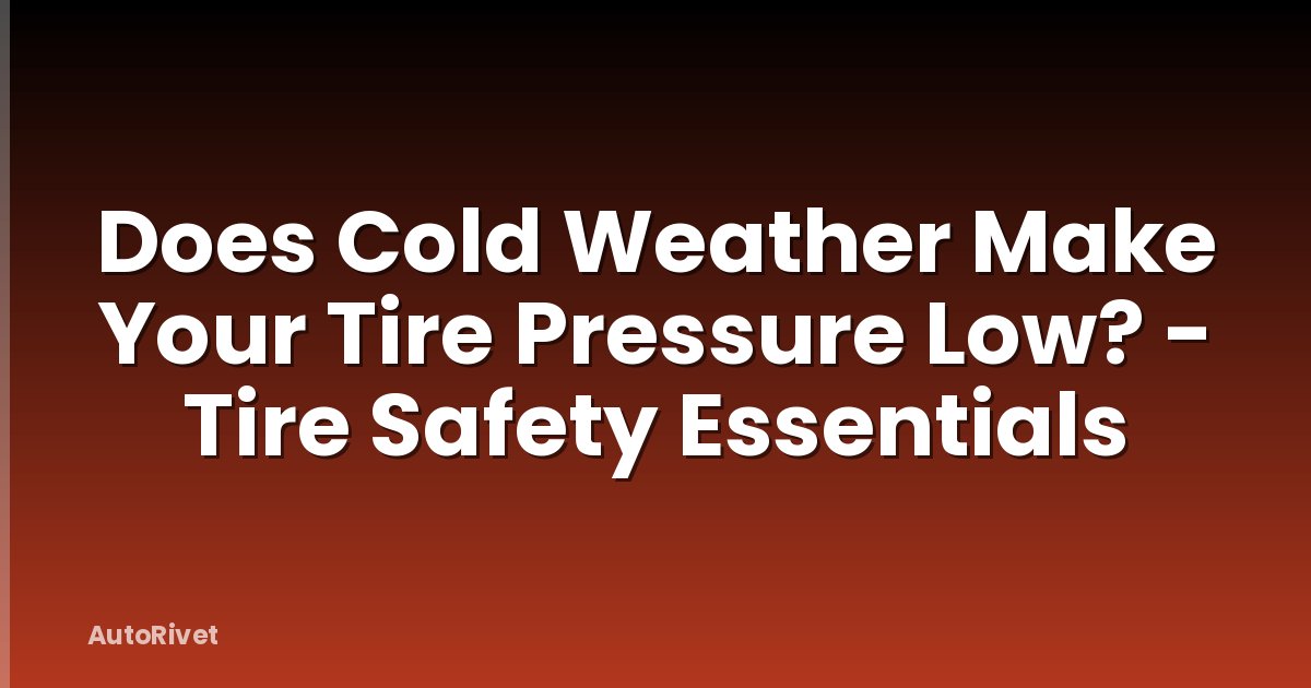 Does Cold Weather Make Your Tire Pressure Low? - Tire Safety Essentials