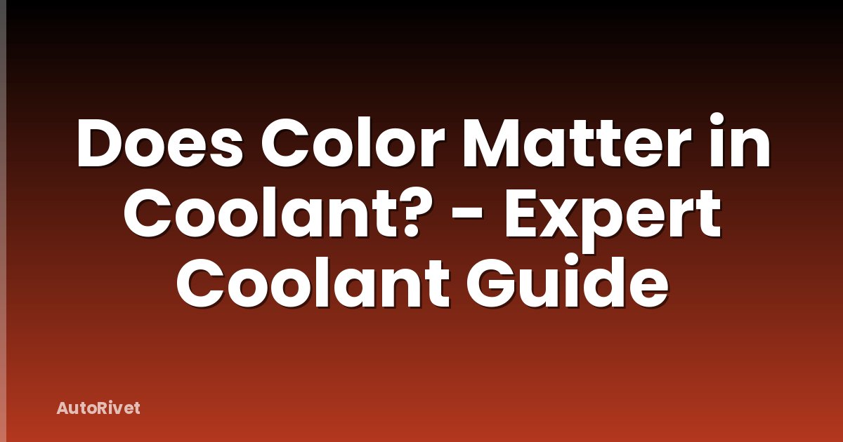 Does Color Matter in Coolant? - Expert Coolant Guide
