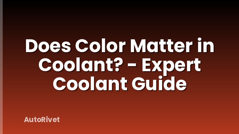 Does Color Matter in Coolant? - Expert Coolant Guide