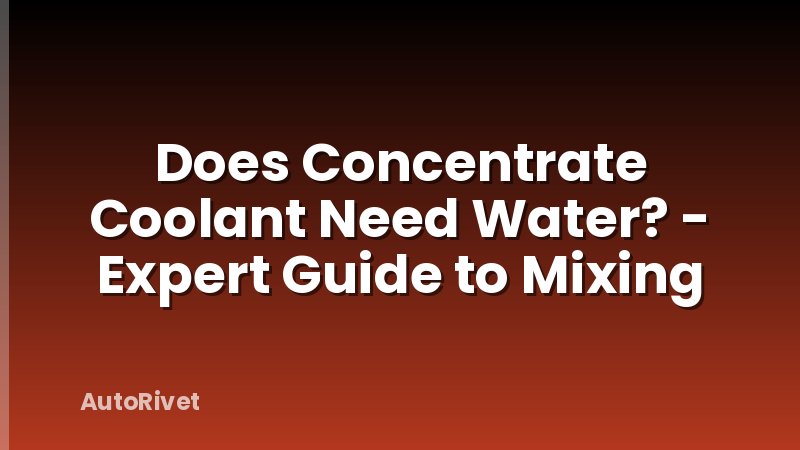 Does Concentrate Coolant Need Water? - Expert Guide to Mixing