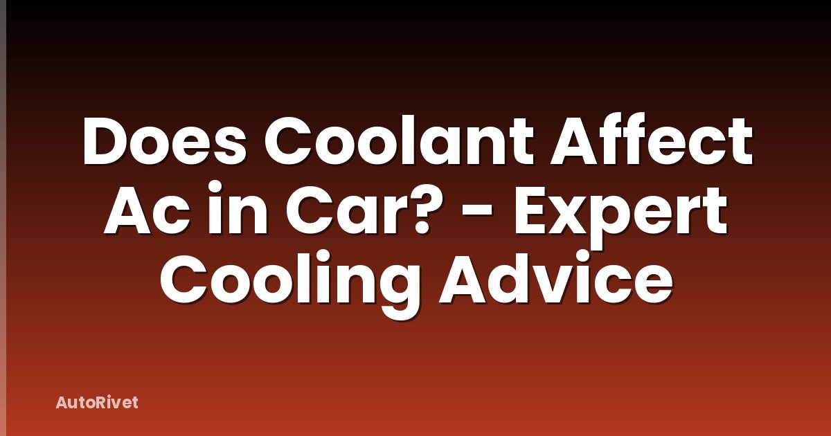 Does Coolant Affect Ac in Car? - Expert Cooling Advice