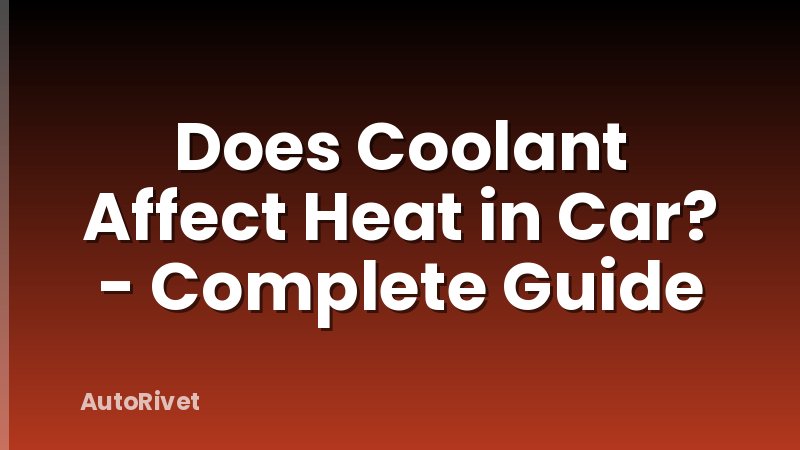 Does Coolant Affect Heat in Car? - Complete Guide