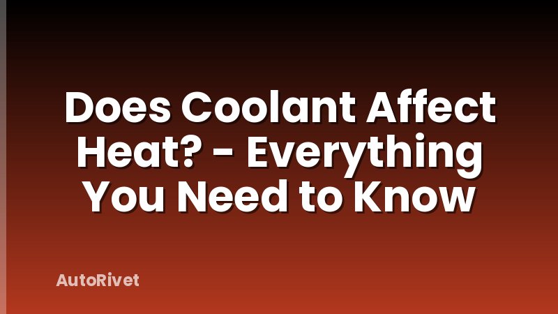 Does Coolant Affect Heat? - Everything You Need to Know