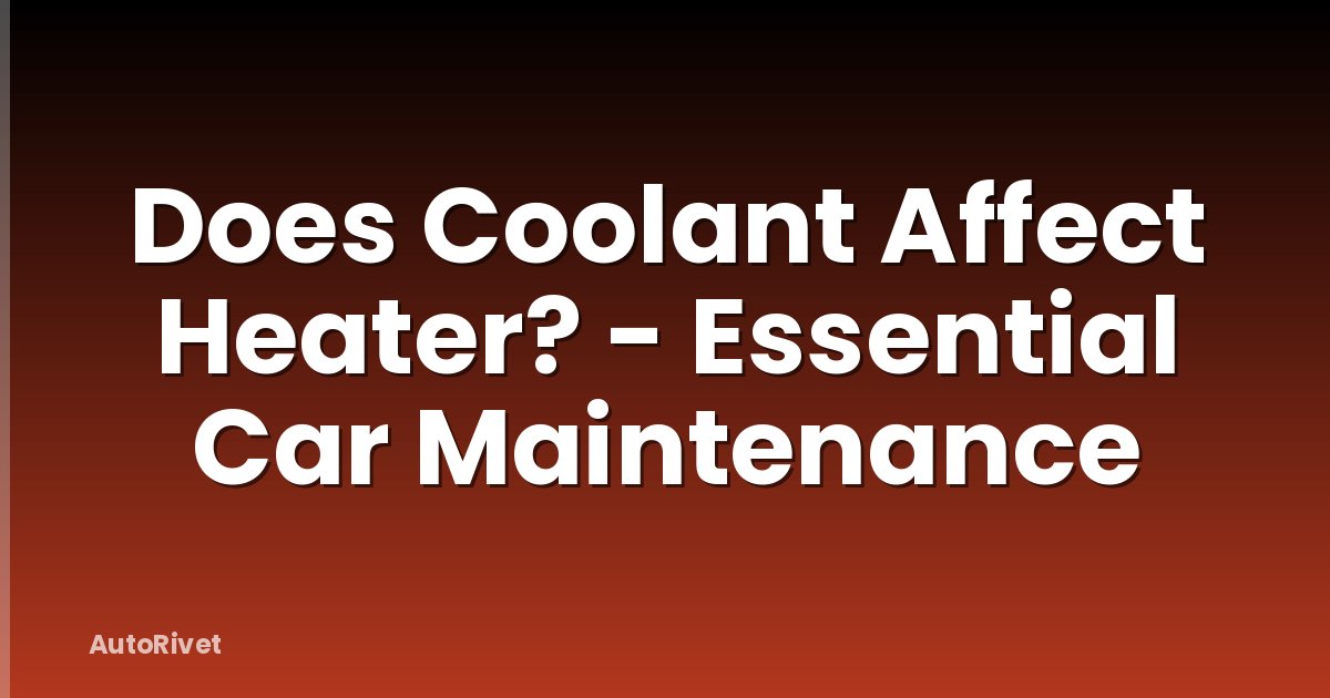 Does Coolant Affect Heater? - Essential Car Maintenance