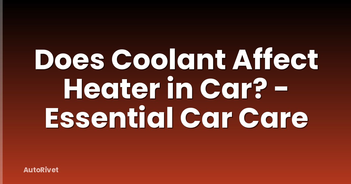 Does Coolant Affect Heater in Car? - Essential Car Care