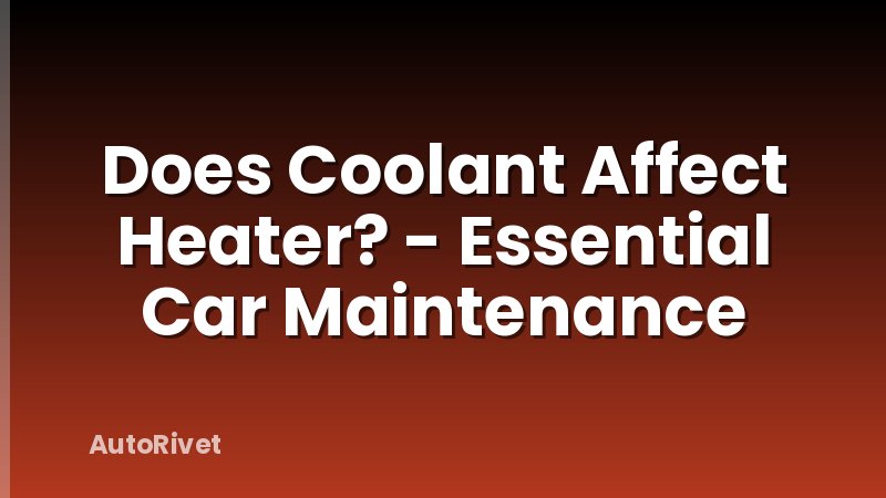 Does Coolant Affect Heater? - Essential Car Maintenance
