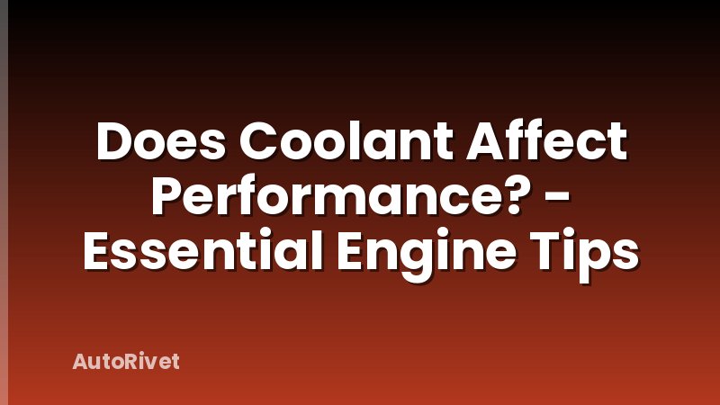 Does Coolant Affect Performance? - Essential Engine Tips