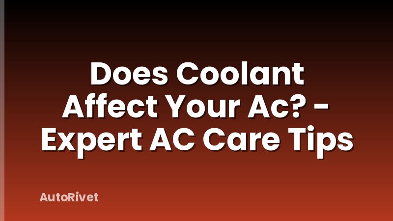 Does Coolant Affect Your Ac? - Expert AC Care Tips