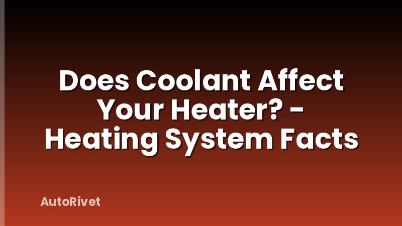 Does Coolant Affect Your Heater? - Heating System Facts