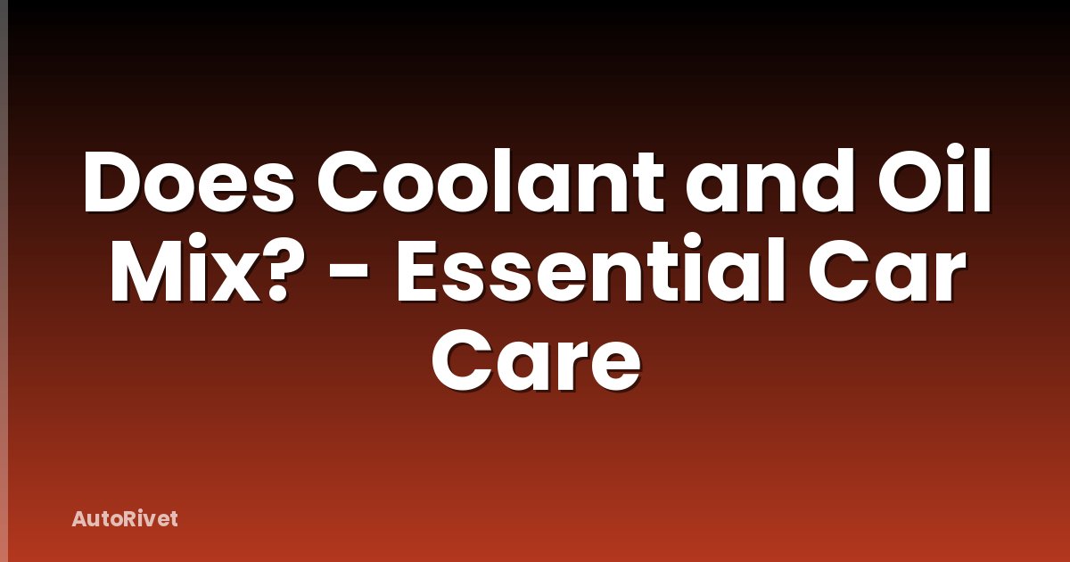 Does Coolant and Oil Mix? - Essential Car Care
