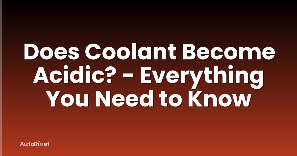 Does Coolant Become Acidic? - Everything You Need to Know