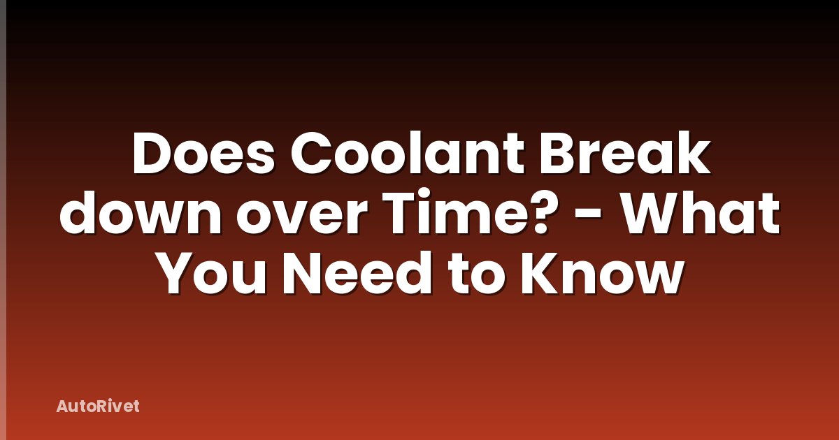 Does Coolant Break down over Time? - What You Need to Know