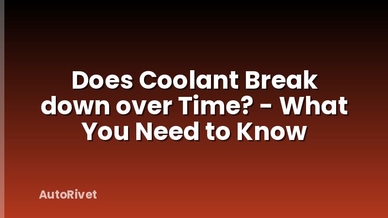 Does Coolant Break down over Time? - What You Need to Know