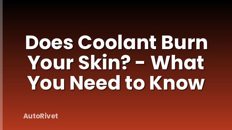 Does Coolant Burn Your Skin? - What You Need to Know