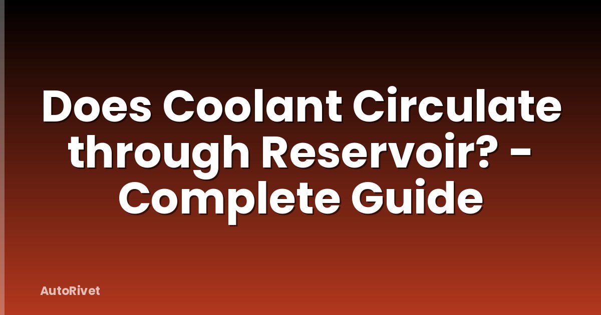 Does Coolant Circulate through Reservoir? - Complete Guide