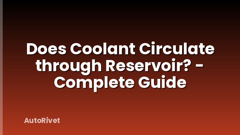 Does Coolant Circulate through Reservoir? - Complete Guide