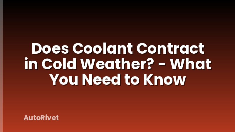 Does Coolant Contract in Cold Weather? - What You Need to Know