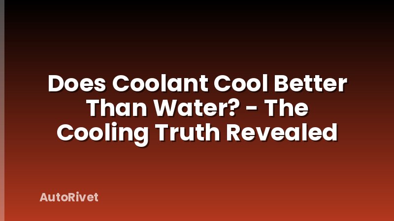 Does Coolant Cool Better Than Water? - The Cooling Truth Revealed