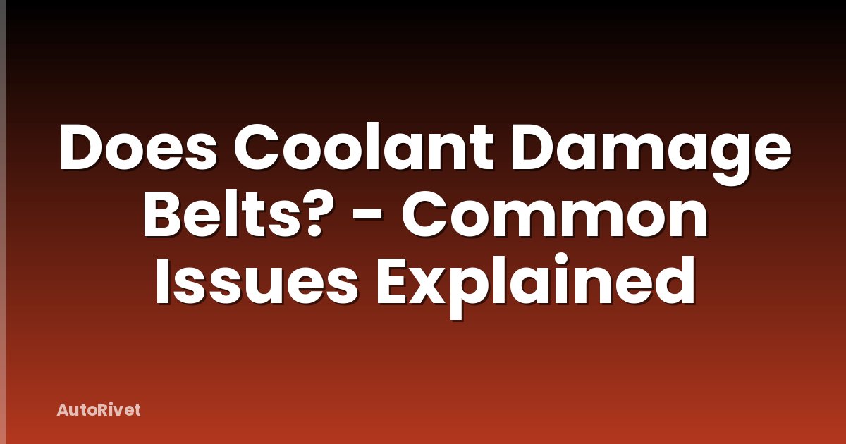 Does Coolant Damage Belts? - Common Issues Explained