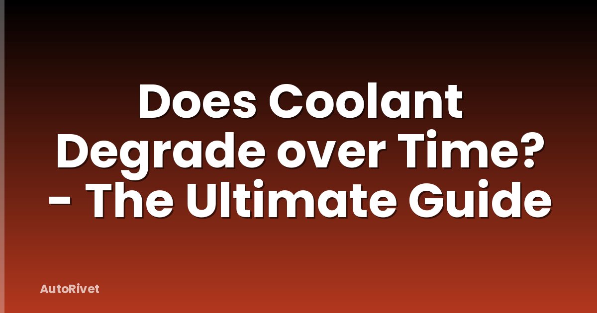 Does Coolant Degrade over Time? - The Ultimate Guide