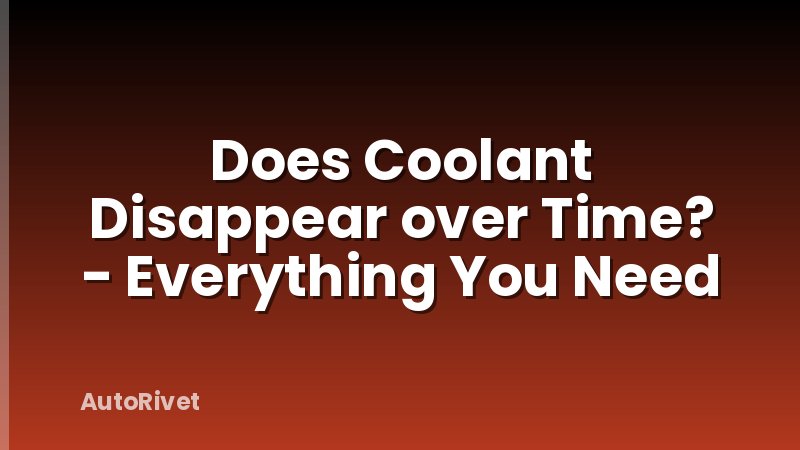 Does Coolant Disappear over Time? - Everything You Need