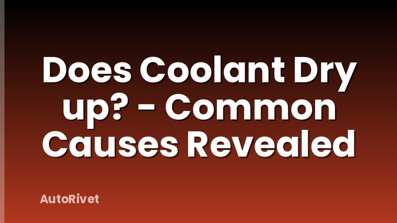 Does Coolant Dry up? - Common Causes Revealed