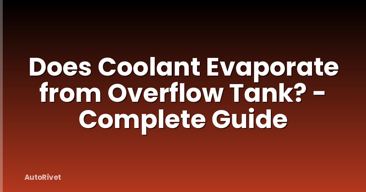 Does Coolant Evaporate from Overflow Tank? - Complete Guide