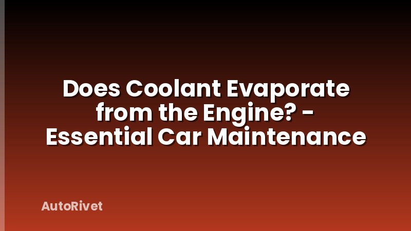 Does Coolant Evaporate from the Engine? - Essential Car Maintenance