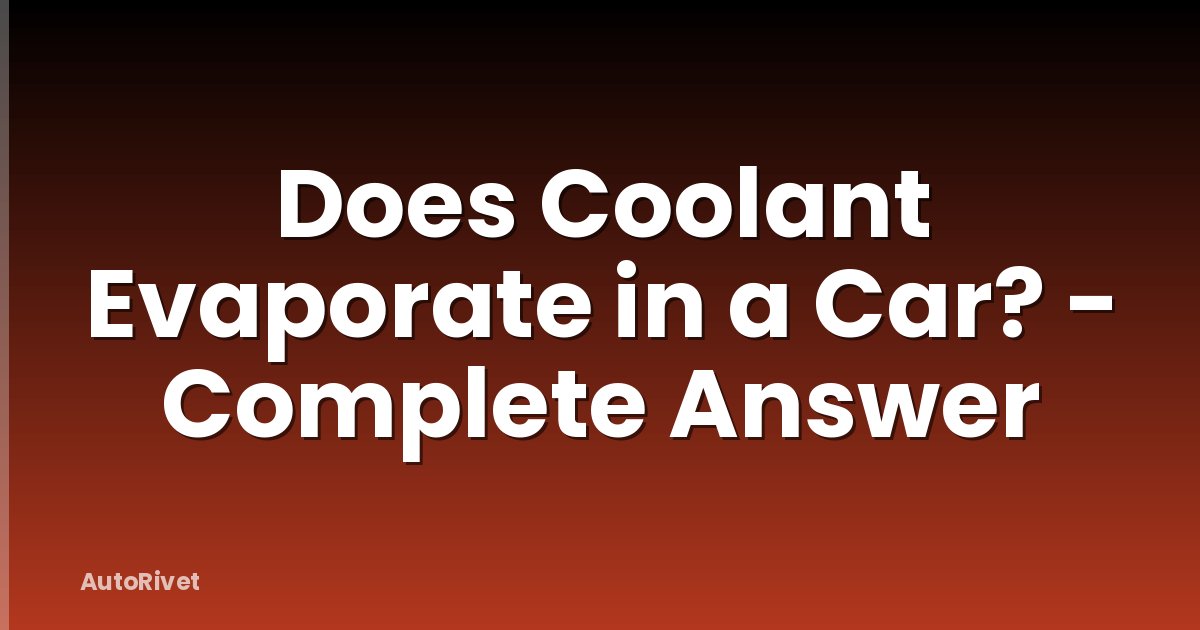Does Coolant Evaporate in a Car? - Complete Answer