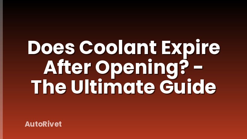 Does Coolant Expire After Opening? - The Ultimate Guide