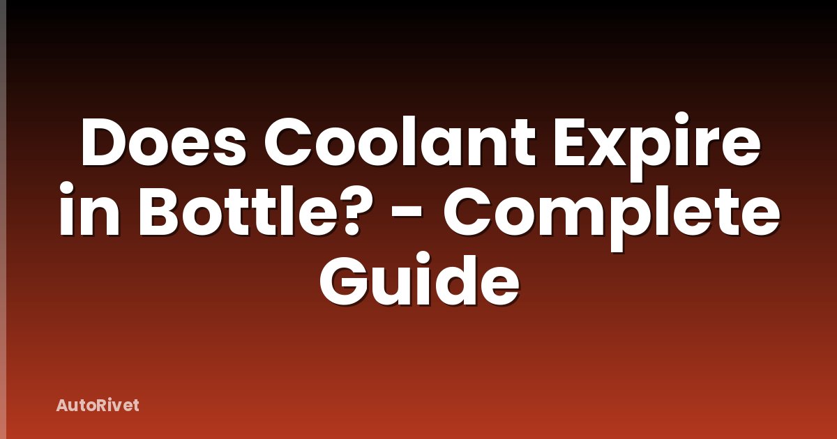 Does Coolant Expire in Bottle? - Complete Guide