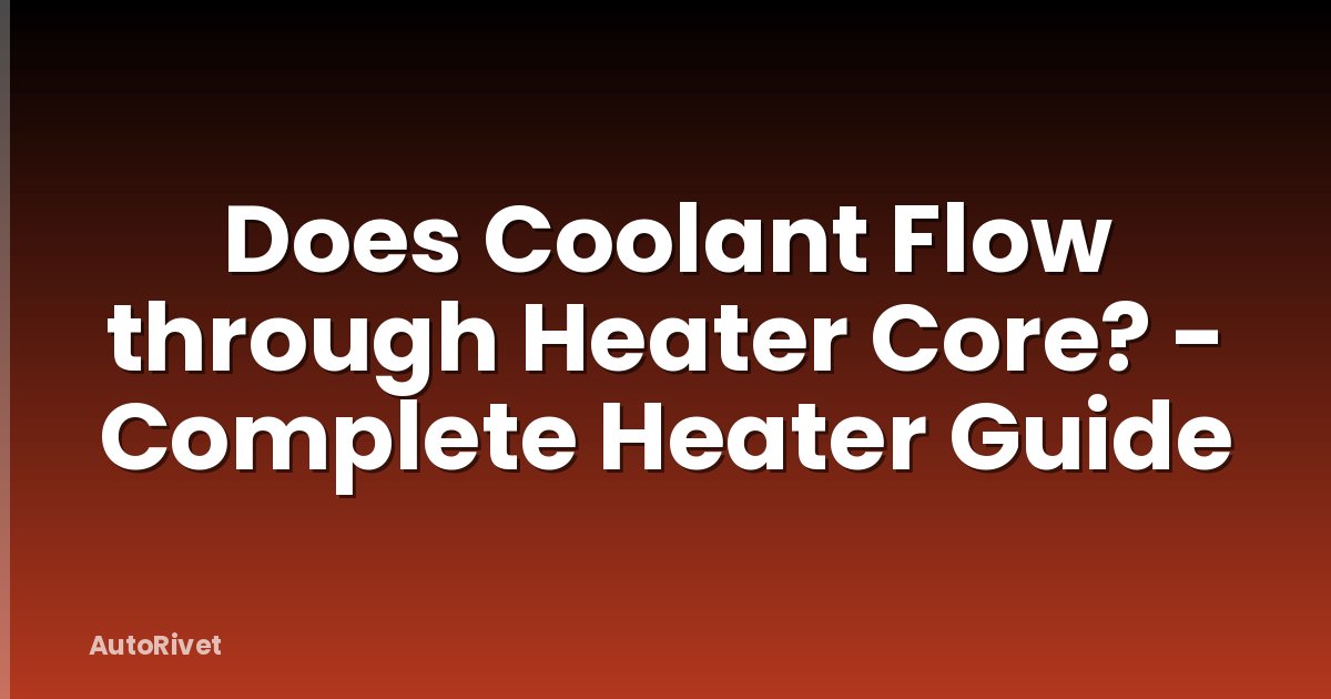 Does Coolant Flow through Heater Core? - Complete Heater Guide